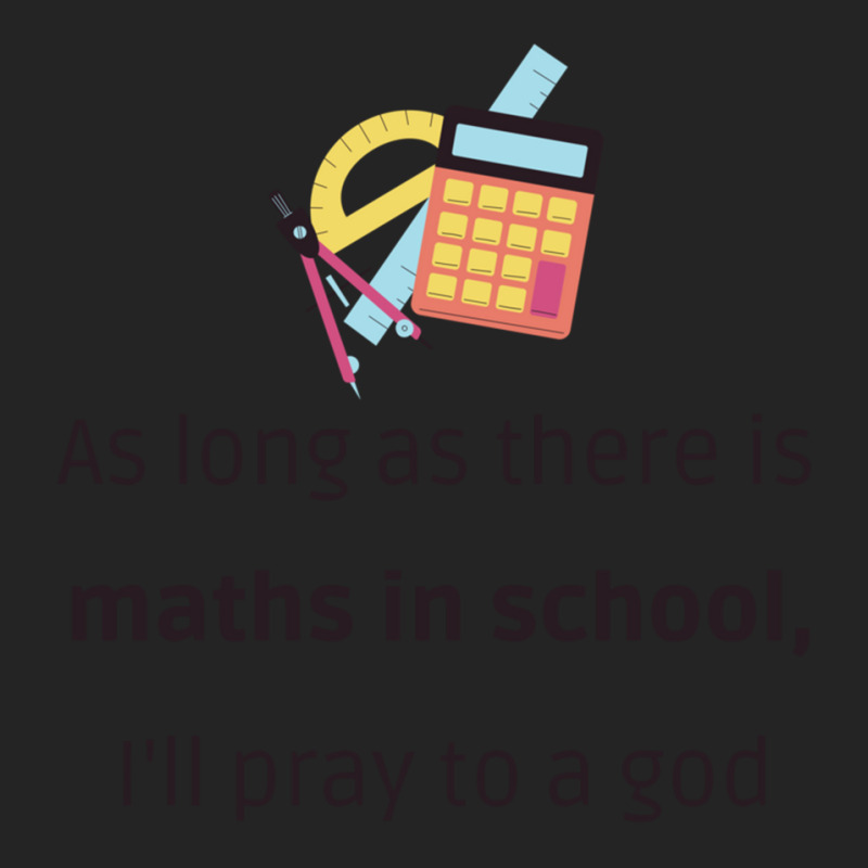 As Long As There Is Maths, I_ll Pray To A God - Funny Back To School M 3/4 Sleeve Shirt | Artistshot