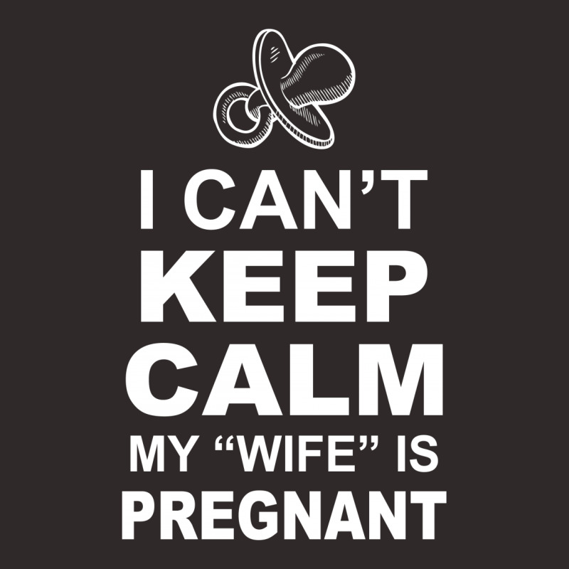 I Cant Keep Calm My Wife Is Pregnant Racerback Tank | Artistshot