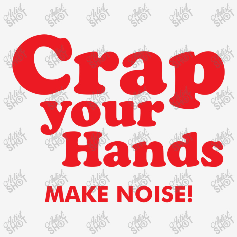 Crap Your Hands Classic T-shirt | Artistshot