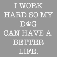 I Work Hard So My Dog Can Have A Better Life T Shirt Women's V-neck T-shirt | Artistshot