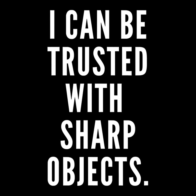 I Can Be Trusted With Sharp Objects Humor T Shirt Men's 3/4 Sleeve Pajama Set | Artistshot