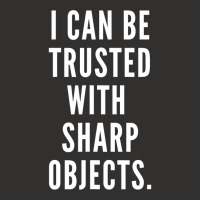 I Can Be Trusted With Sharp Objects Humor T Shirt Champion Hoodie | Artistshot