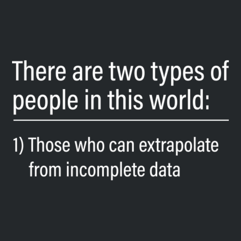 Two Types Of People - Can Extrapolate Incomplete Data Crewneck Sweatshirt by cm-arts | Artistshot