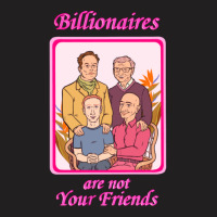 Billionaires Are Not Your Friends T-shirt | Artistshot