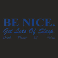 Be Nice Get Lots Of Sleep Drink Plenty Of Water Ladies Fitted T-shirt | Artistshot