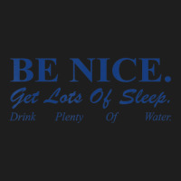 Be Nice Get Lots Of Sleep Drink Plenty Of Water Classic T-shirt | Artistshot