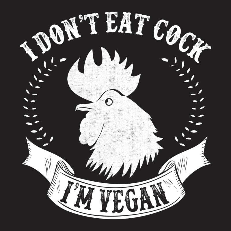 “i Don’t Eat Cock! I’m Vegan” T-shirt | Artistshot