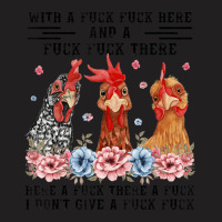 Fuck Here Fuck There I Don't Give A Fuck Chicken T-shirt | Artistshot