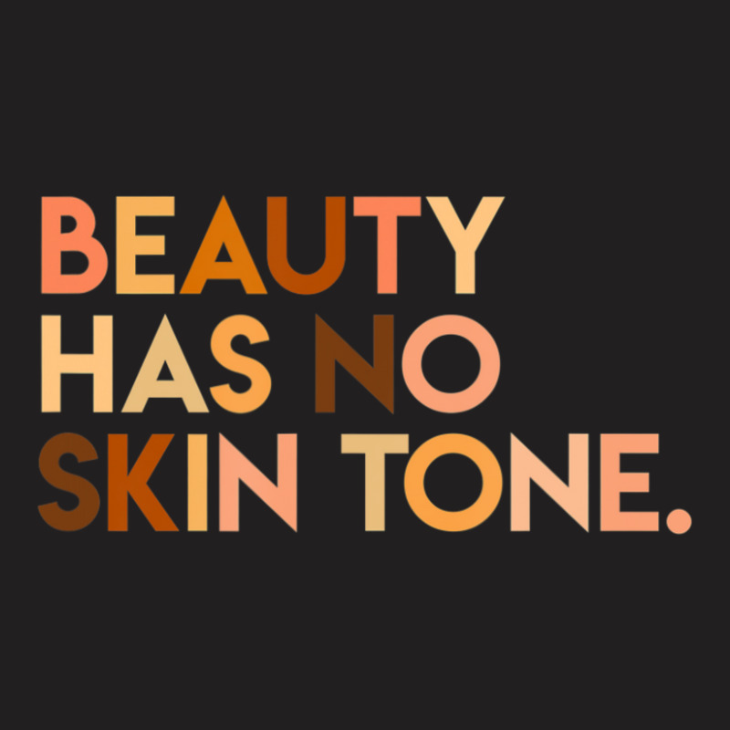 Beauty Has No Skin Tone Melanin Slogan Unisex T-shirt | Artistshot