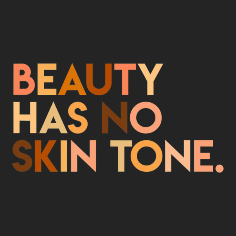 Beauty Has No Skin Tone Melanin Slogan Unisex 3/4 Sleeve Shirt | Artistshot