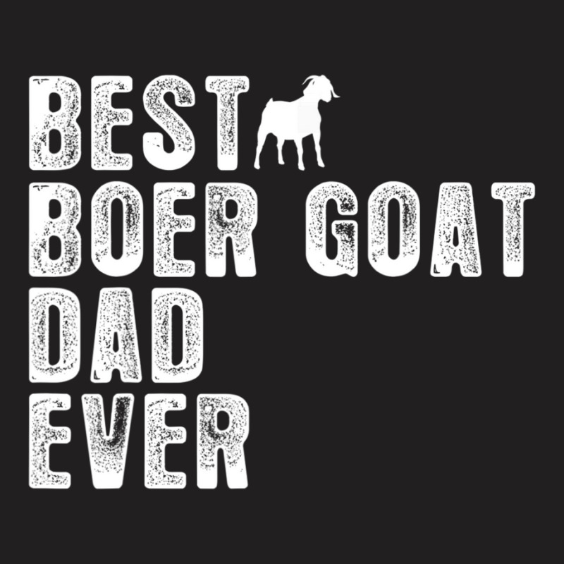 Best Boer Goat Dad Ever T-Shirt by Gibbons Washburn | Artistshot