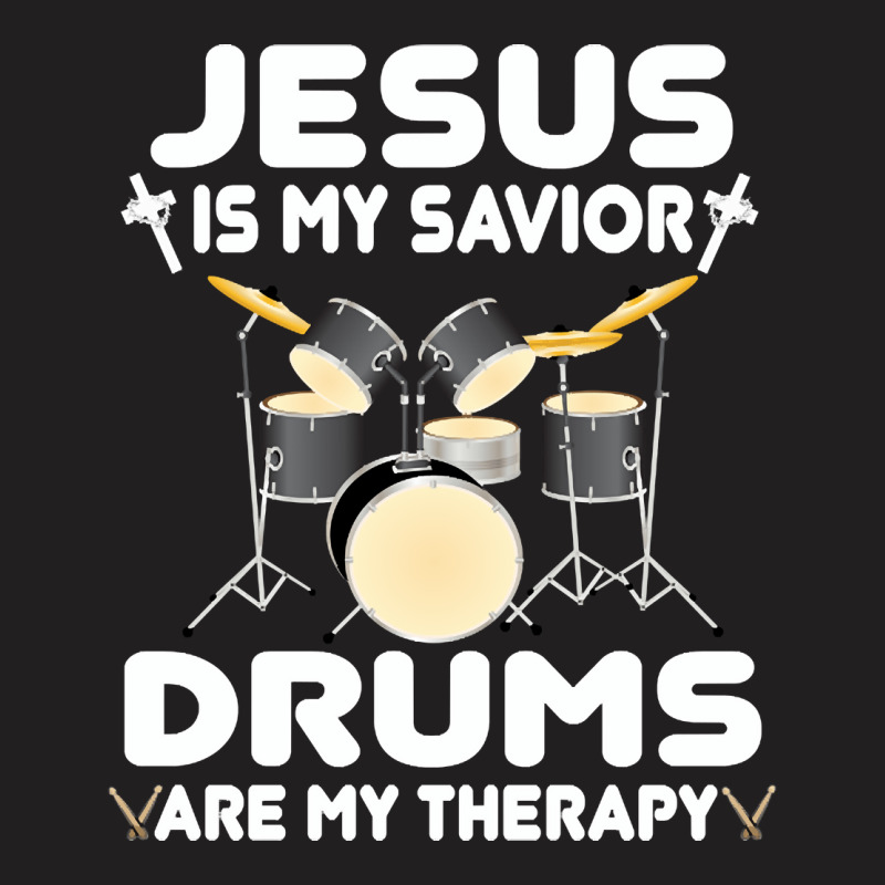 Jesus Is My Savior Drums, Are My Therapy Drums Lover, Drums Lover, Dru T-shirt | Artistshot