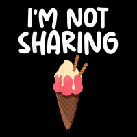 I'm Not Sharing Ice Cream Cone Themed Quoted Unisex T Shirt Cropped Hoodie | Artistshot