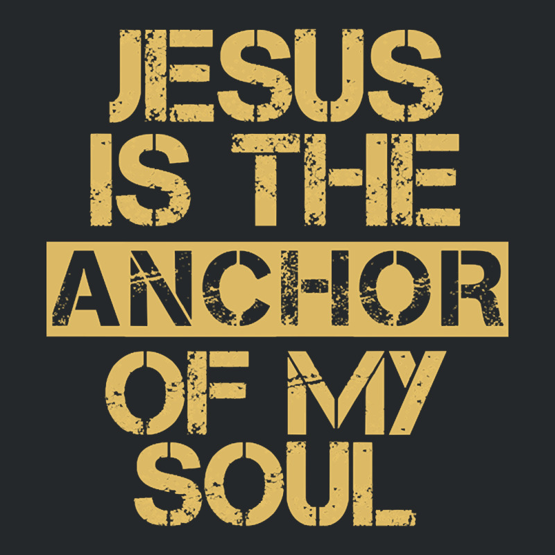 Jesus Is The Anchor Of My Soul, Christian Quote, Jesus Is The Anchor,  Crewneck Sweatshirt | Artistshot