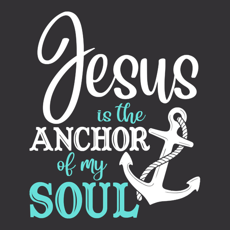 Jesus Is The Anchor Of My Soul, Jesus Is The Anchor, My Soul, The Anch Vintage Hoodie | Artistshot