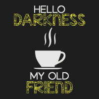 Hello Darkness My Old Friend, Hello Darkness My Old Friends, Hello Dar Classic T-shirt | Artistshot