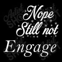 Nope Still Not Engaged Zipper Hoodie | Artistshot