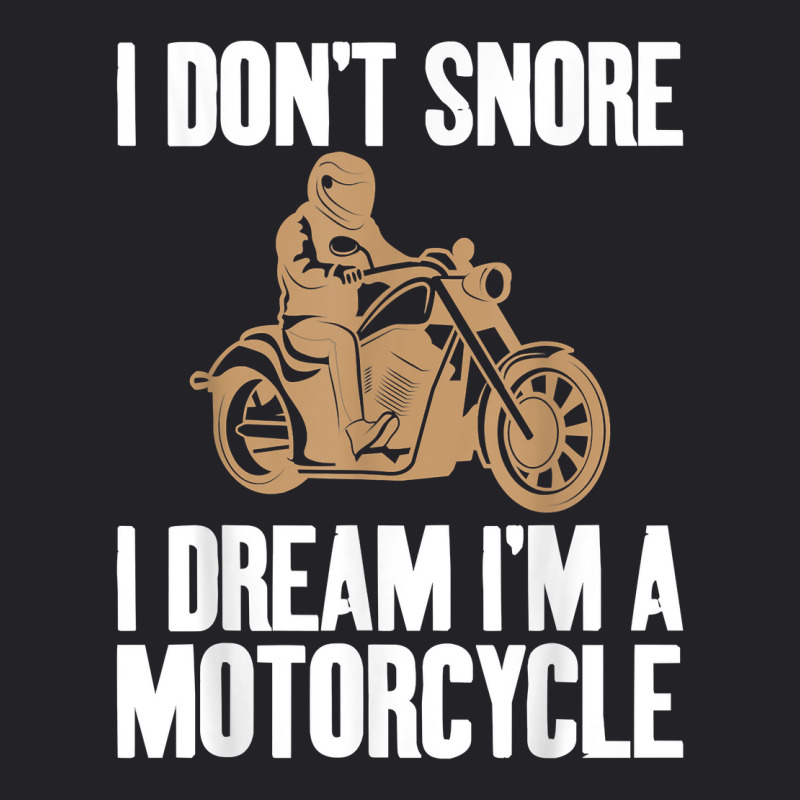 I Don't Snore I Dream I'm A Motorcycle Biker Unisex T Shirt Youth Tee | Artistshot