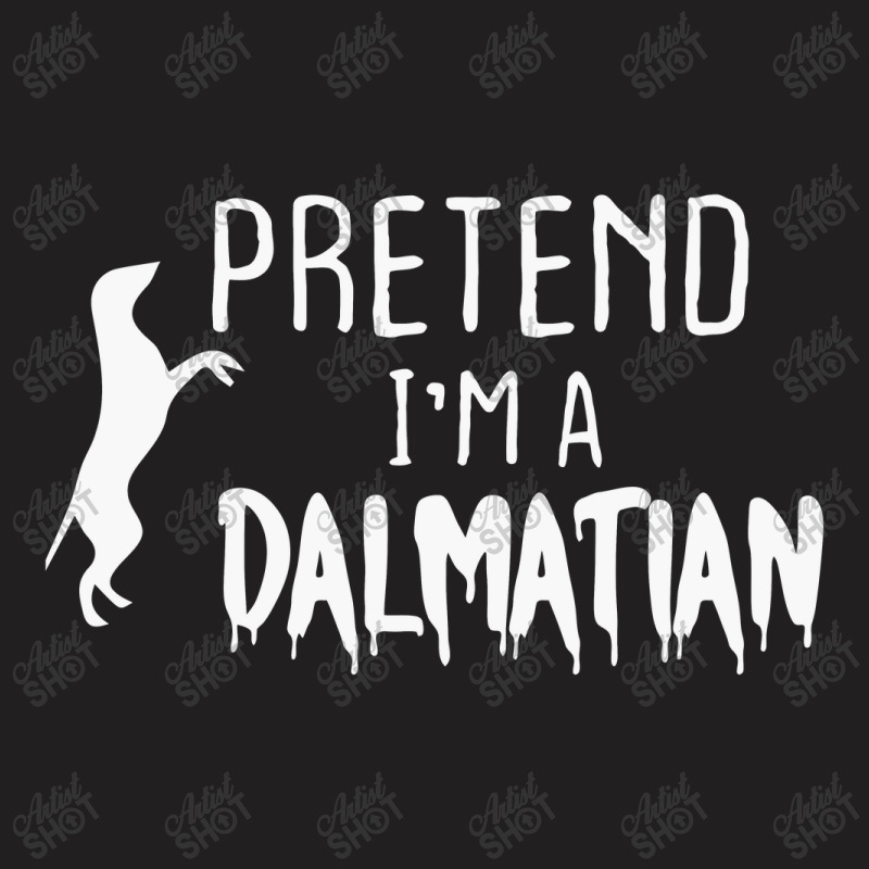 Pretend I'm A Dalmatian T-shirt | Artistshot