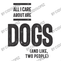 All I Care About Is My Dog And Like Maybe Two People Women's V-neck T-shirt | Artistshot