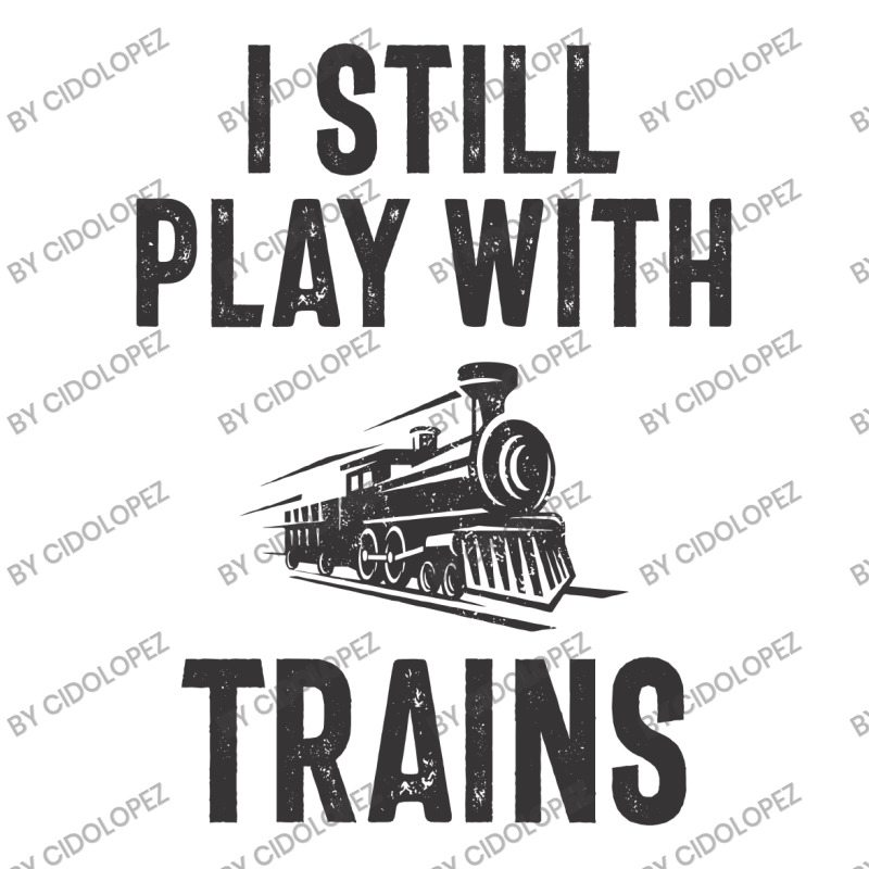 I Still Play With Trains Baby Tee | Artistshot