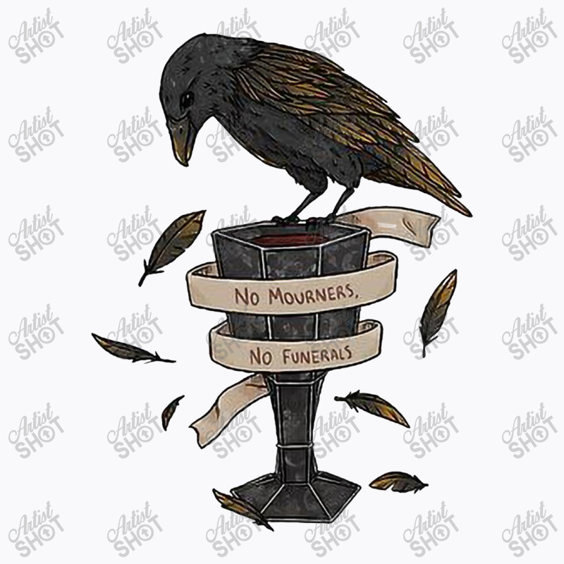 Six Of Crows, No Mourners No Funerals T-shirt | Artistshot