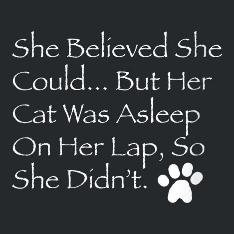 Womens She Believed She Could... But Her Cat Was Asleep On Her Lap V N Crewneck Sweatshirt | Artistshot