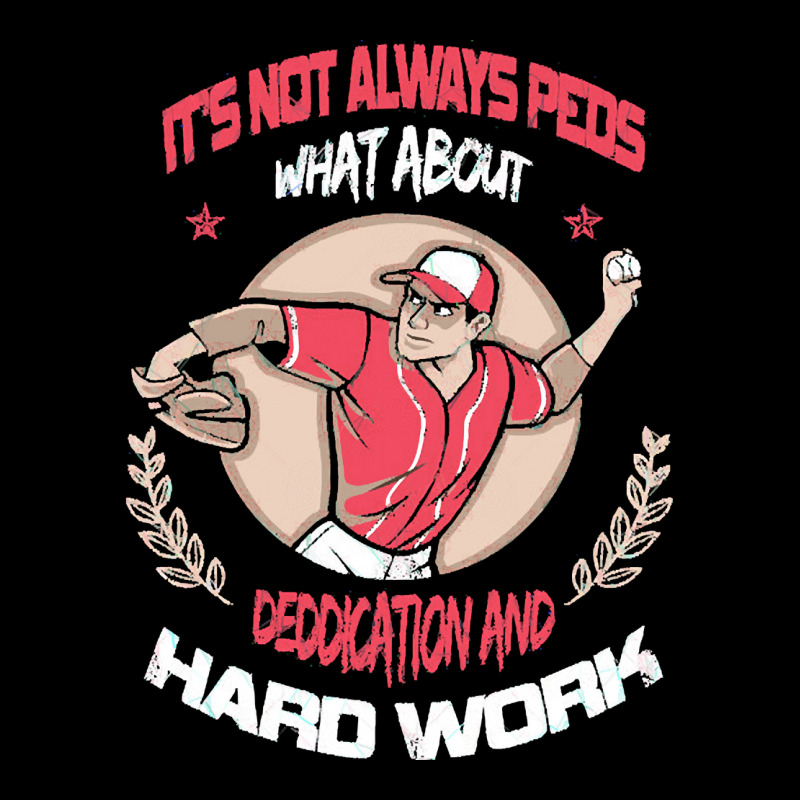 It Is Not Always Peds, What About Deddication, Hard Work, , Baseball P Adjustable Cap by SHOPTTTTR5 | Artistshot