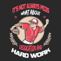 It Is Not Always Peds, What About Deddication, Hard Work, , Baseball P Printed Hat | Artistshot