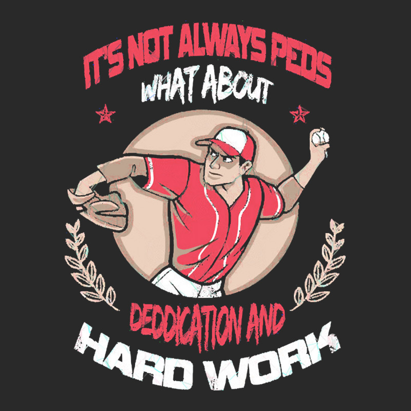 It Is Not Always Peds, What About Deddication, Hard Work, , Baseball P Printed hat by SHOPTTTTR5 | Artistshot