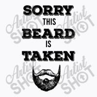 Sorry This Beard Is Taken T-shirt | Artistshot