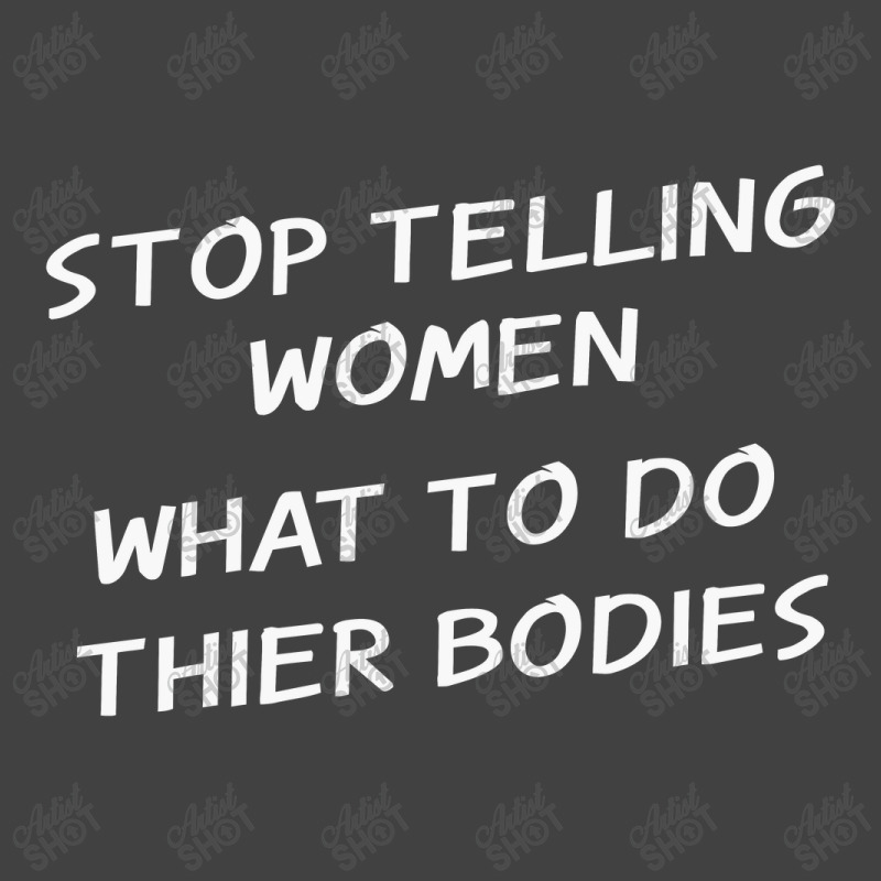 Stop Telling Women What To Do With Their Bodies Vintage T-shirt | Artistshot