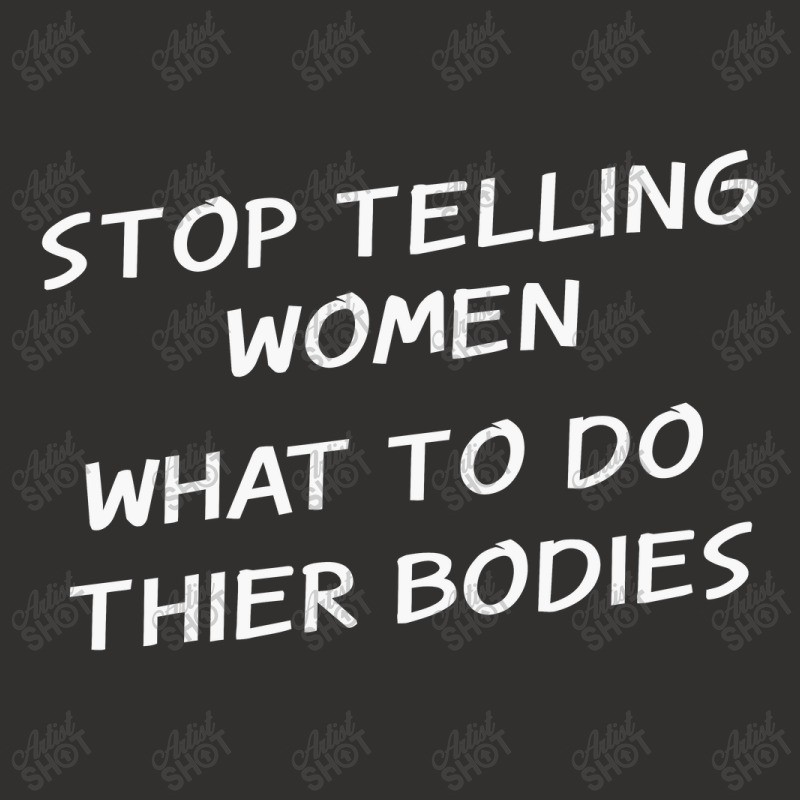 Stop Telling Women What To Do With Their Bodies Champion Hoodie | Artistshot