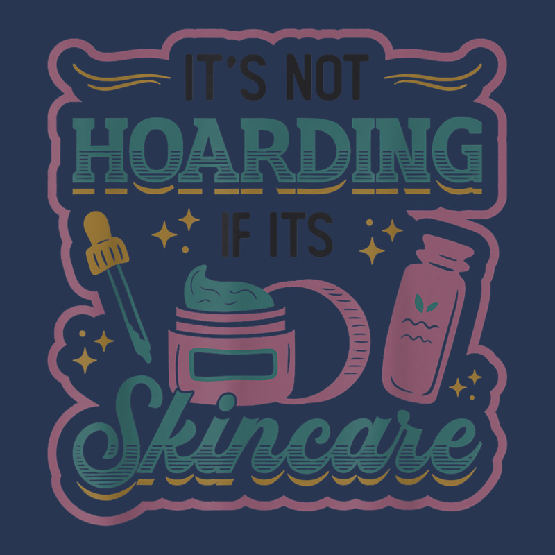 It´s Not Hoarding If It´s Skincare Esthetician T Shirt Ladies Denim Jacket | Artistshot