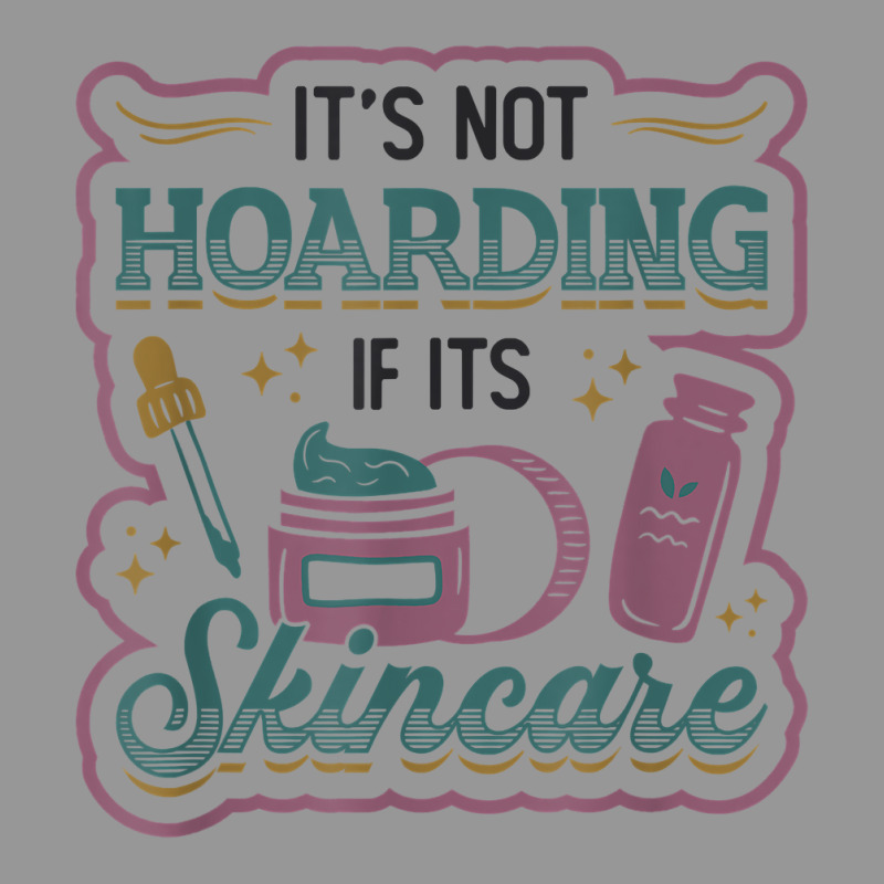 It´s Not Hoarding If It´s Skincare Esthetician T Shirt Women's V-neck T-shirt | Artistshot