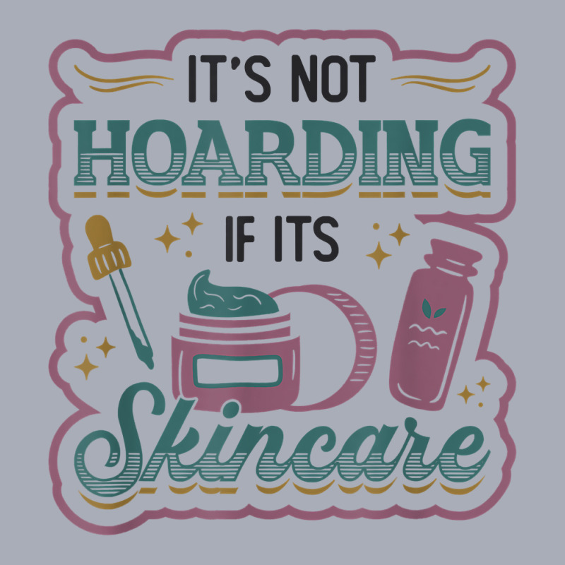 It´s Not Hoarding If It´s Skincare Esthetician T Shirt Tank Dress | Artistshot