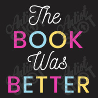 The Book Was Better T-shirt | Artistshot