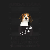 Dog Lover Personal Stalker I'll Follow You Beagle Classic T-shirt | Artistshot