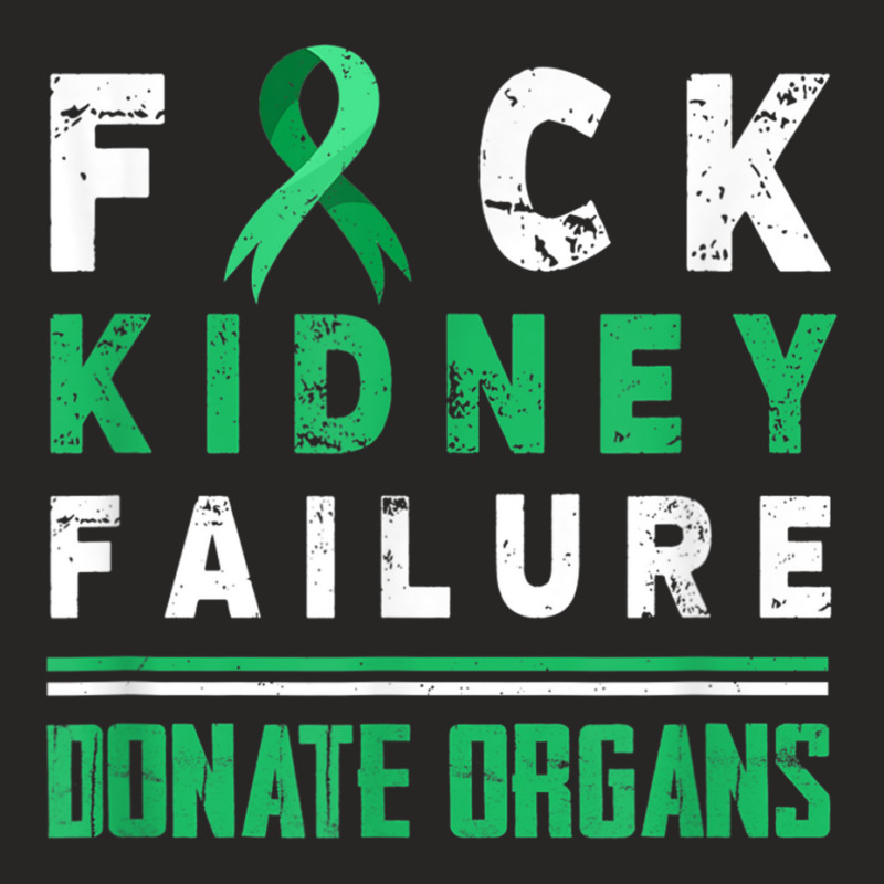 Fuck Kidney Failure Donate Organs Kidney Disease Awareness T Shirt Ladies Fitted T-Shirt by cm-arts | Artistshot