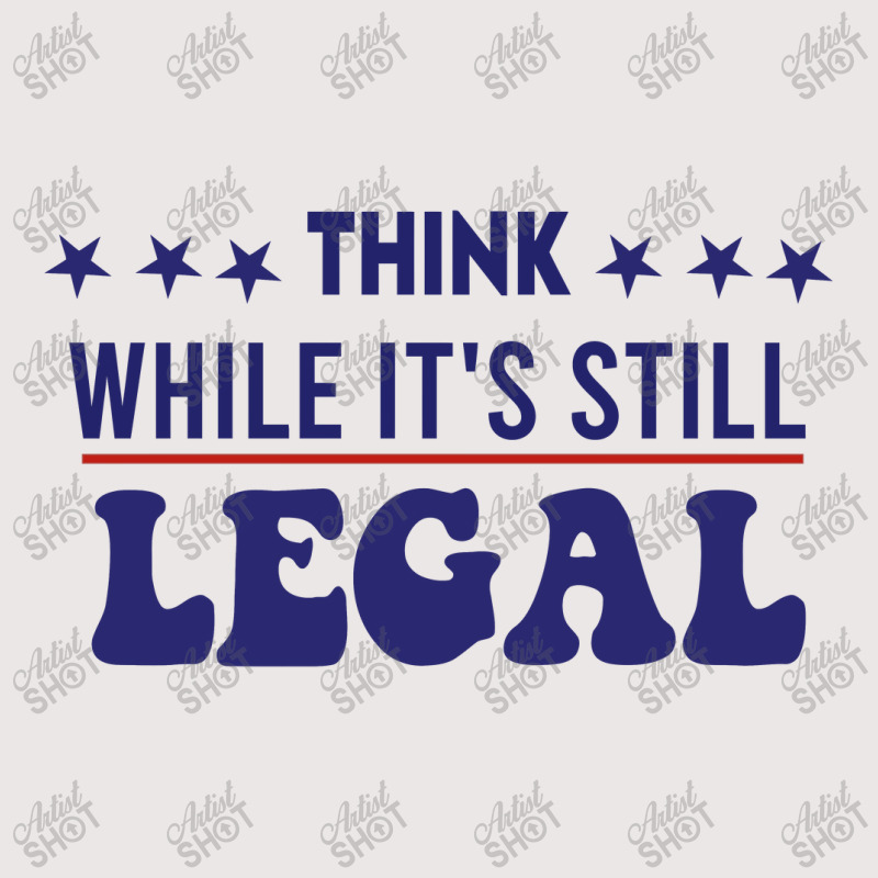 Think While It's Still Legal Political Pocket T-shirt | Artistshot