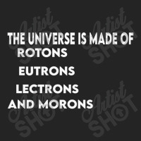 Universe Is Made Of Protons Neutrons Electrons And Morons, Funny Gift 3/4 Sleeve Shirt | Artistshot