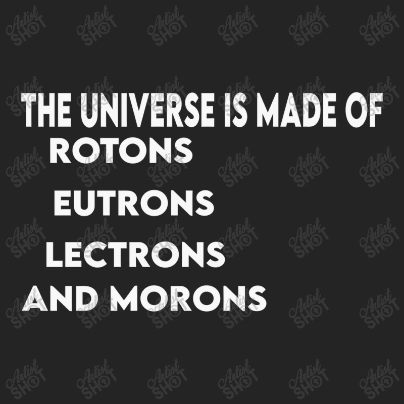 Universe Is Made Of Protons Neutrons Electrons And Morons, Funny Gift 3/4 Sleeve Shirt by TheSkulloids | Artistshot