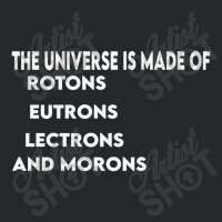 Universe Is Made Of Protons Neutrons Electrons And Morons, Funny Gift Crewneck Sweatshirt | Artistshot