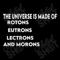 Universe Is Made Of Protons Neutrons Electrons And Morons, Funny Gift Long Sleeve Shirts | Artistshot