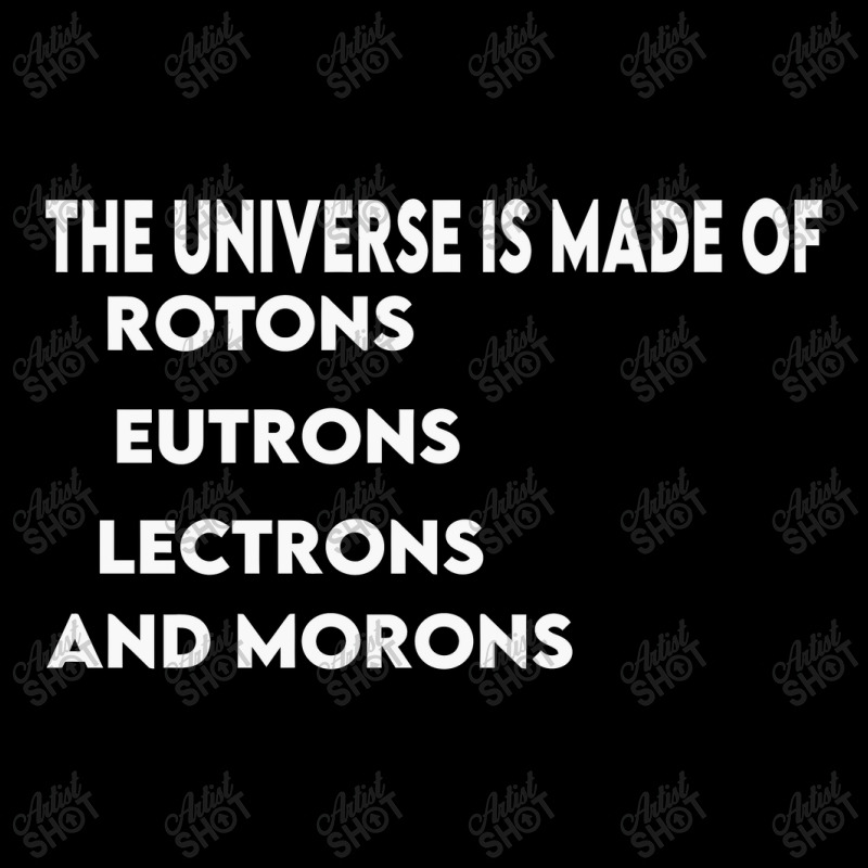 Universe Is Made Of Protons Neutrons Electrons And Morons, Funny Gift Long Sleeve Shirts by TheSkulloids | Artistshot