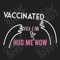 Vaccinated You Can Hug Me Now T-shirt | Artistshot