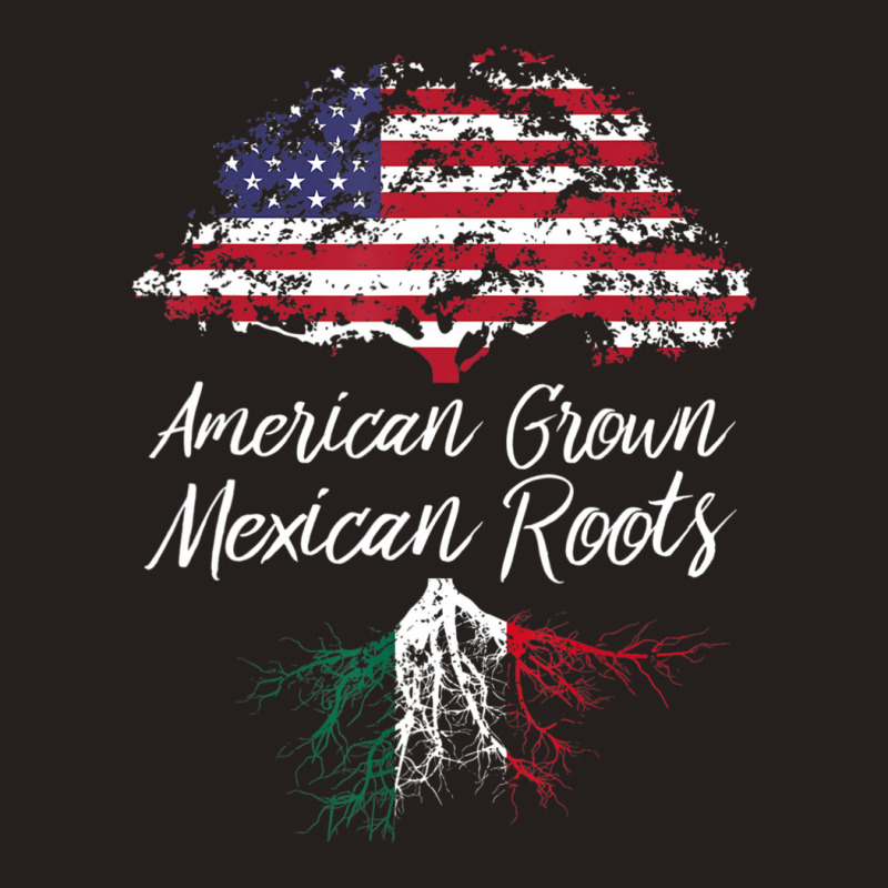 American Grown With Mexican Roots Born In Mexico Tank Top by cm-arts | Artistshot