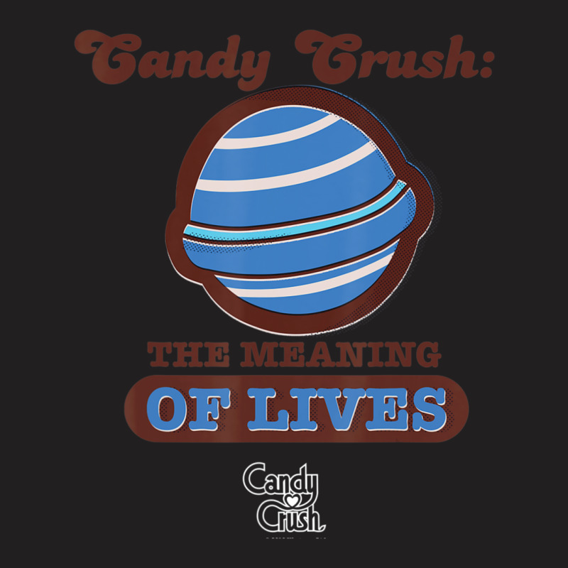 Candy Crush 'the Meaning Of Lives' T-Shirt by Bertrand Angulo | Artistshot