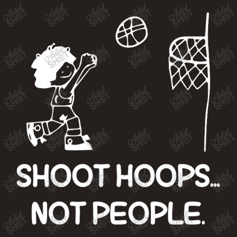 Shoot Hoops Not People For Dark Tank Top by Edithallenbb | Artistshot