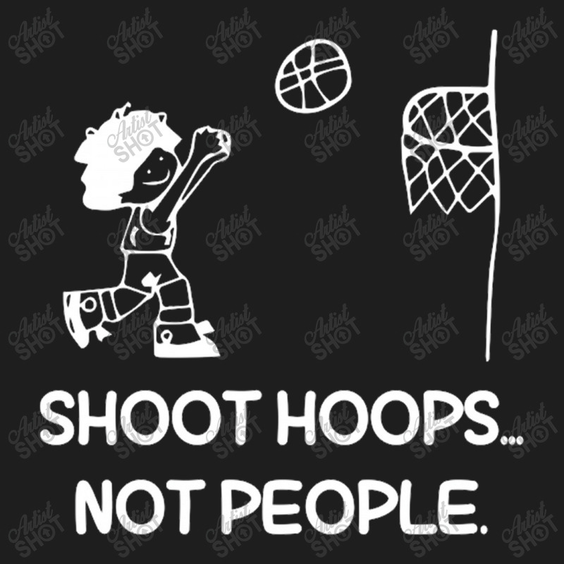 Shoot Hoops Not People For Dark Classic T-shirt by Edithallenbb | Artistshot